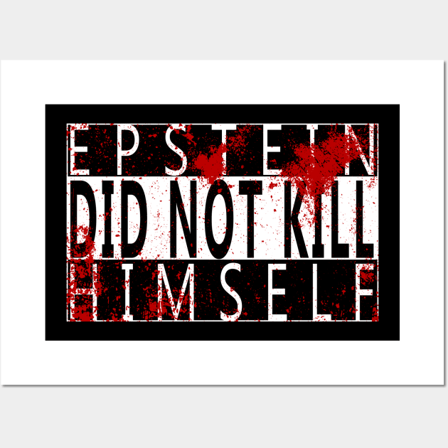 Epstein Did Not Kill Himself Wall Art by GodsBurden